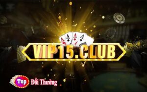 Vip15 Club - Thiên đường cá cược đỉnh nhất hiện nay